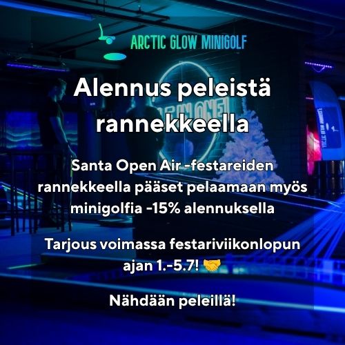 Santa Open Air -festareiden rannekkeella -15% alennus Arctic Glow Minigolfin pelikierroksista. Voimassa 1.-5.7.2026. Tarjousta ei voi yhdistää muihin tarjouksiin.